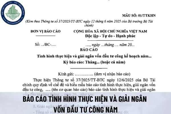 Tải mẫu báo cáo tình hình thực hiện và giải ngân vốn đầu tư công năm (Mẫu số 01/TTKHN Thông tư 37/2025/TT-BTC)