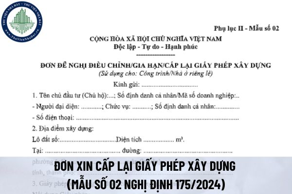 Tải file word mẫu đơn xin cấp lại giấy phép xây dựng (Mẫu số 02 Nghị định 175/2024)
