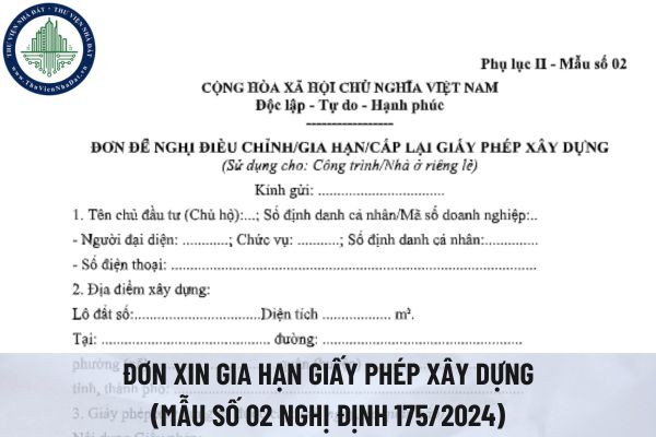 Tải file word mẫu đơn xin gia hạn giấy phép xây dựng (Mẫu số 02 Nghị định 175/2024)