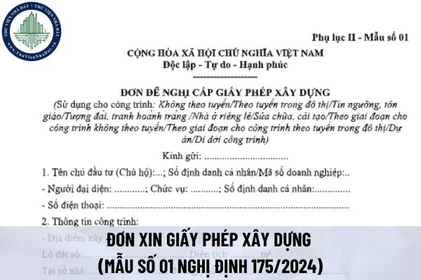 Tải file word mẫu đơn xin giấy phép xây dựng (Mẫu số 01 Nghị định 175/2024)