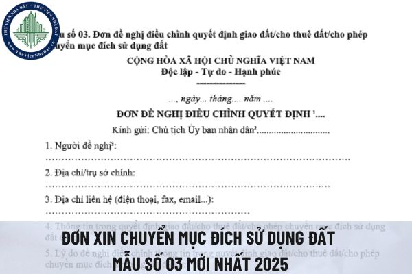 Hướng dẫn điền đơn xin chuyển mục đích sử dụng đất từ 1/7/2025? Mẫu đơn xin chuyển mục đích sử dụng đất mẫu số 03 mới nhất 2025