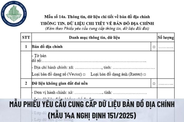 Tải file word mẫu phiếu yêu cầu cung cấp dữ liệu bản đồ địa chính (Mẫu 14a Nghị định 151/2025)