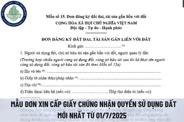 Tải mẫu đơn xin cấp giấy chứng nhận quyền sử dụng đất mới nhất từ 01/7/2025