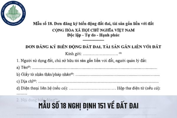 Tải file word mẫu số 18 Nghị định 151 về đất đai? Hướng dẫn ghi mẫu 18 Nghị định 151/2025