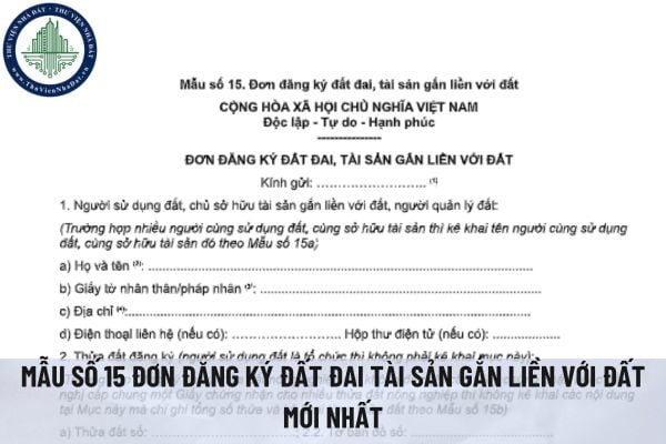 Tải mẫu số 15 đơn đăng ký đất đai tài sản gắn liền với đất mới nhất