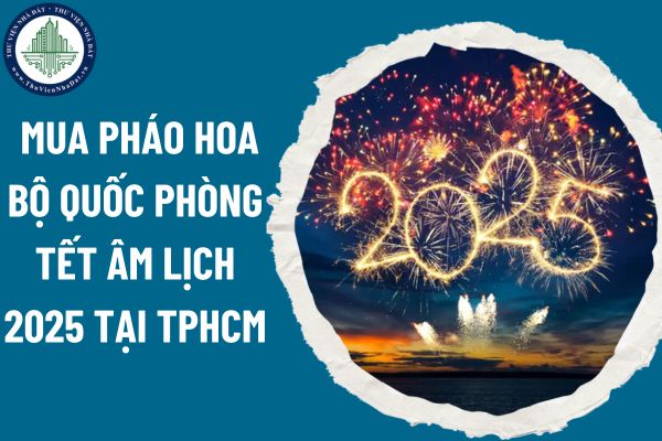 Địa điểm mua pháo hoa Bộ Quốc phòng dịp Tết Âm lịch 2025 tại TPHCM