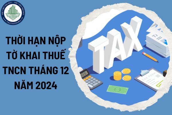 Thời hạn nộp tờ khai thuế TNCN tháng 12 năm 2024