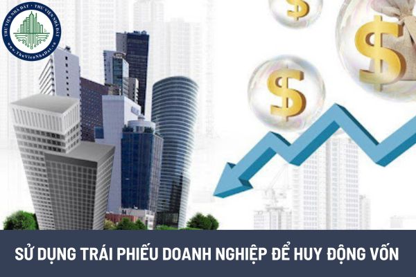 Sử dụng trái phiếu doanh nghiệp để huy động vốn cho các dự án bất động sản