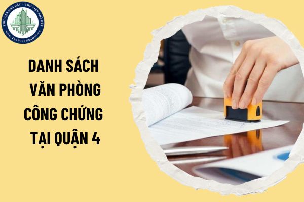 Danh sách văn phòng công chứng tại Quận 4? Công chứng viên bị nghiêm cấm những hành vi nào từ tháng 7 năm 2025?