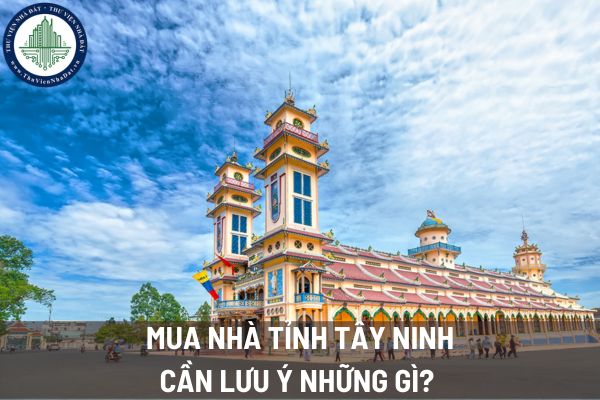 Tỉnh Tây Ninh có bao nhiêu huyện? Mua nhà tỉnh Tây Ninh cần lưu ý những gì? 