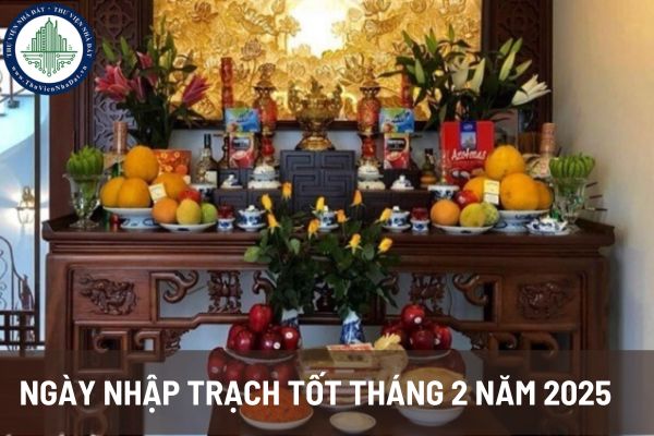 Ngày nhập trạch tốt tháng 2 năm 2025