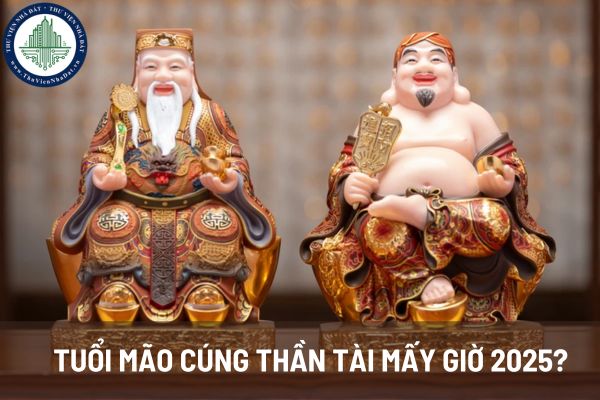 Tuổi Mão cúng Thần Tài mấy giờ 2025? Những giờ kiêng kỵ cần tránh khi cúng Thần Tài năm 2025 