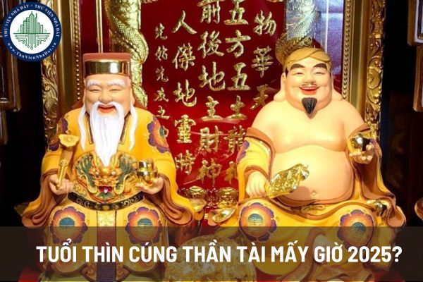 Tuổi Thìn cúng Thần Tài mấy giờ 2025?