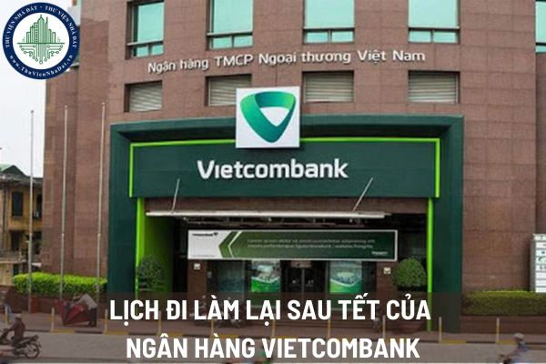 Lịch đi làm lại của ngân hàng Vietcombank sau Tết Âm lịch 2025 