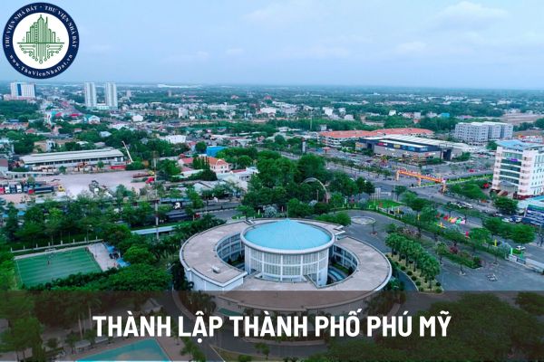 Thành phố Phú Mỹ chính thức được thành lập từ 1/3/2025