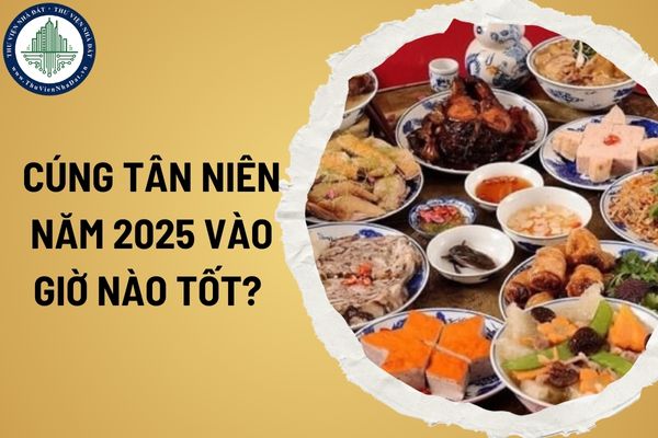 Cúng Tân niên năm 2025 vào giờ nào tốt?