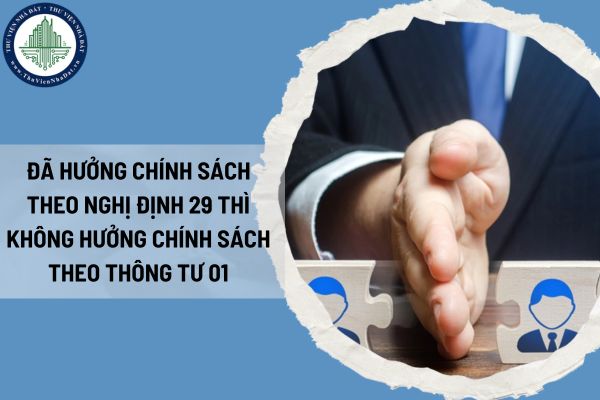 Thông tư 01 2025 Bộ Nội vụ: Đã hưởng chính sách theo Nghị định 29 thì không hưởng chính sách theo Thông tư 01