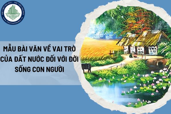 Mẫu bài văn về vai trò của đất nước đối với đời sống con người