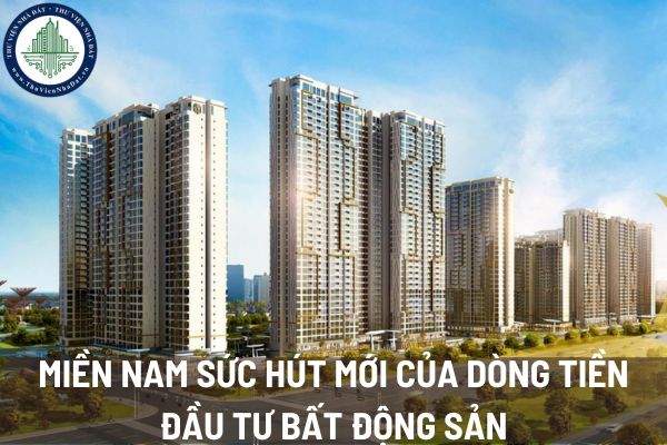 Miền Nam sức hút mới của dòng tiền đầu tư bất động sản