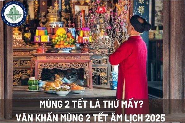 Mùng 2 Tết là thứ mấy? Văn khấn mùng 2 Tết Âm lịch 2025 