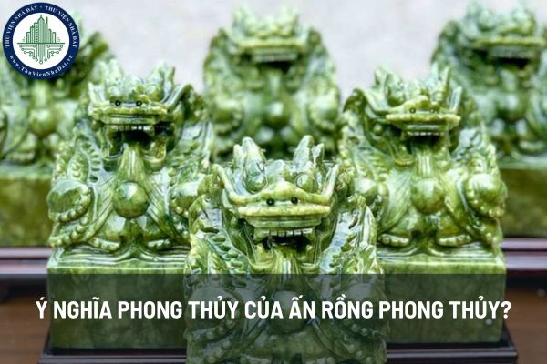 Ý nghĩa phong thủy của ấn rồng phong thủy? Tại sao ấn rồng phong thủy mang lại may mắn cho gia chủ? 