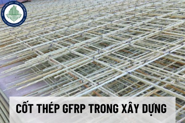 Ứng dụng và lợi ích của cốt thép GFRP trong xây dựng