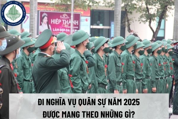 Đi nghĩa vụ quân sự năm 2025 được mang theo những gì? 11 chế độ trong ngày của quân nhân năm 2025 gồm các hoạt động nào?