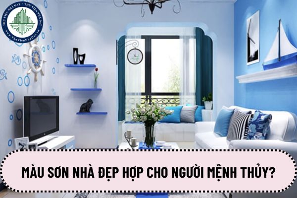 Màu sơn nhà đẹp hợp cho người mệnh Thủy?