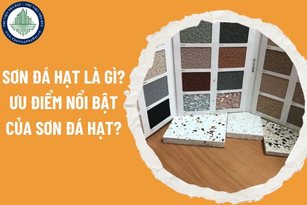 Sơn đá hạt là gì? Ưu điểm nổi bật của sơn đá hạt?