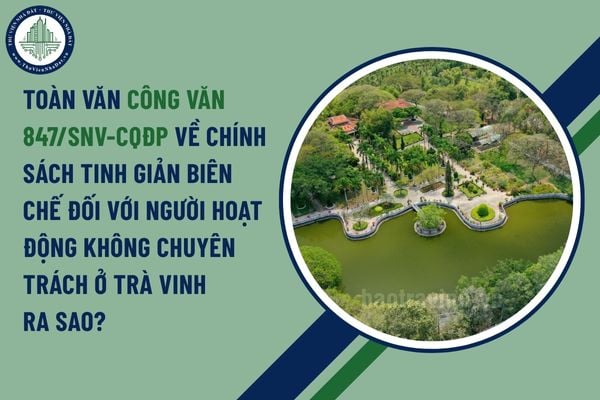 Toàn văn Công văn 847/SNV-CQĐP về chính sách tinh giản biên chế đối với người hoạt động không chuyên trách ở Trà Vinh  ra sao?