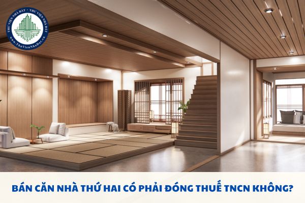 Bán căn nhà thứ hai có phải đóng thuế TNCN không?