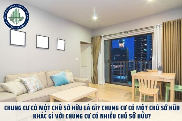 Chung cư có một chủ sở hữu là gì? Chung cư có một chủ sở hữu khác gì với chung cư có nhiều chủ sở hữu?