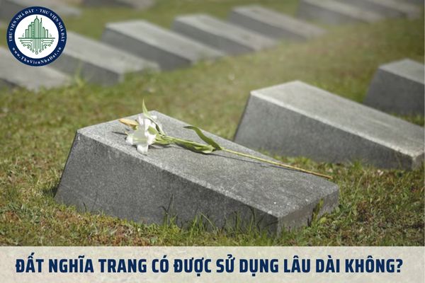 Đất nghĩa trang có được sử dụng lâu dài không? Ai có thẩm quyền quản lý đất nghĩa trang?