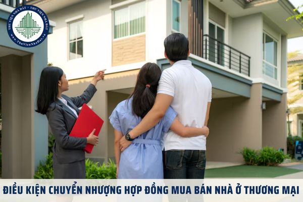 Điều kiện chuyển nhượng hợp đồng mua bán nhà ở thương mại năm 2025 là gì?