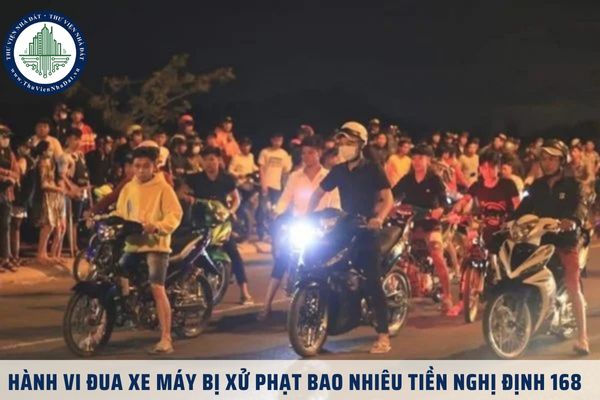 Hành vi đua xe máy trái phép bị xử phạt bao nhiêu tiền Nghị định 168?