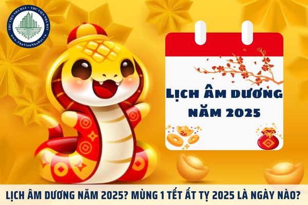 Lịch âm dương năm 2025? Mùng 1 Tết Ất Tỵ 2025 là ngày nào?