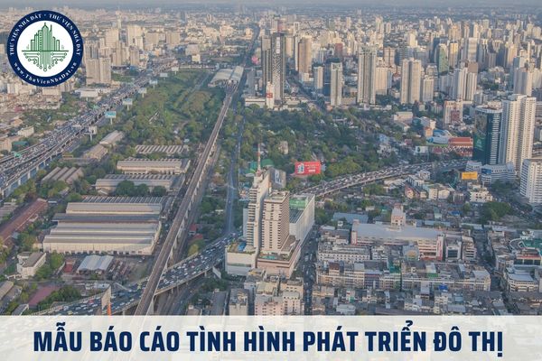 Mẫu báo cáo tình hình phát triển đô thị 2025 mới nhất là mẫu nào?