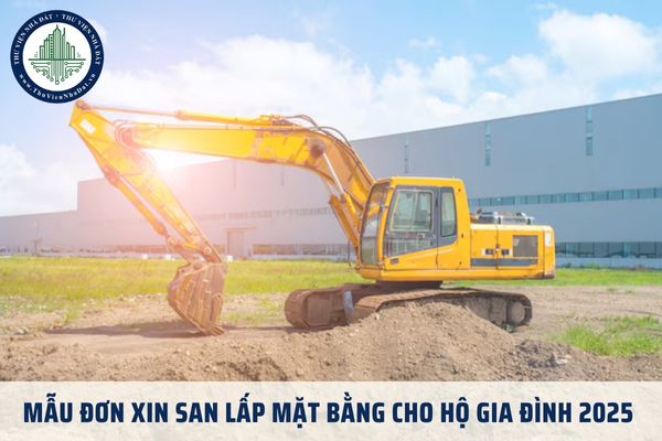 Mẫu đơn xin san lấp mặt bằng cho hộ gia đình 2025 mới nhất?