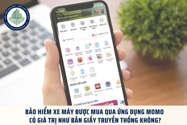 Bảo hiểm xe máy được mua qua ứng dụng Momo có giá trị như bản giấy truyền thống không?