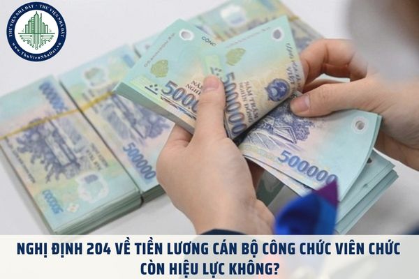 Nghị định 204 về tiền lương cán bộ công chức viên chức còn hiệu lực không?