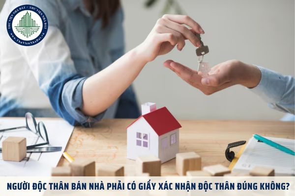 Người độc thân bán nhà phải có giấy xác nhận độc thân đúng không?