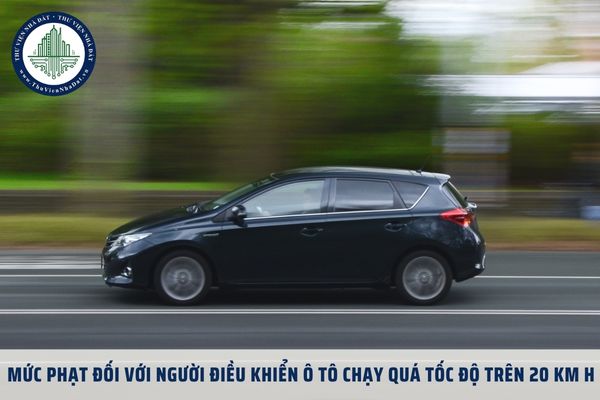 Mức phạt đối với người điều khiển ô tô chạy quá tốc độ trên 20 km h là bao nhiêu Nghị định 168?