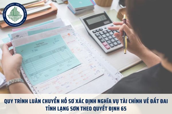 Quy trình luân chuyển hồ sơ xác định nghĩa vụ tài chính về đất đai tỉnh Lạng Sơn theo Quyết định 65