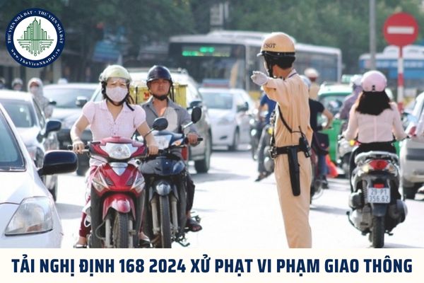 Tải Nghị định 168 2024 xử phạt vi phạm giao thông? File Nghị định 168 2024 NĐ CP pdf