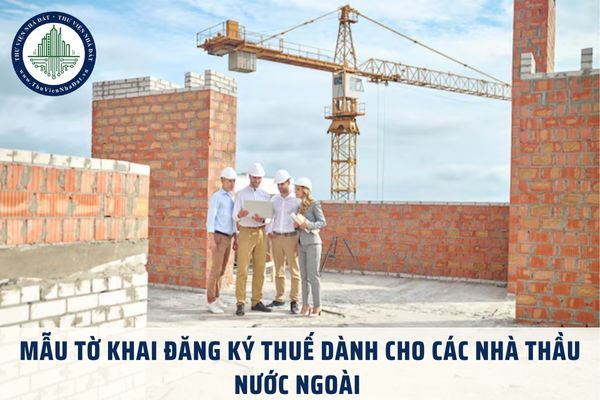 Tải về Mẫu tờ khai đăng ký thuế dành cho các nhà thầu nước ngoài năm 2025