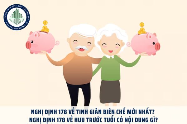 Nghị định 178 về tinh giản biên chế mới nhất? Nghị định 178 về hưu trước tuổi có nội dung gì?