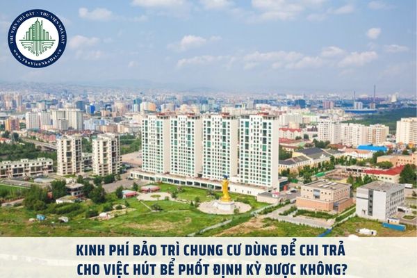 Kinh phí bảo trì chung cư dùng để chi trả cho việc hút bể phốt định kỳ được không?