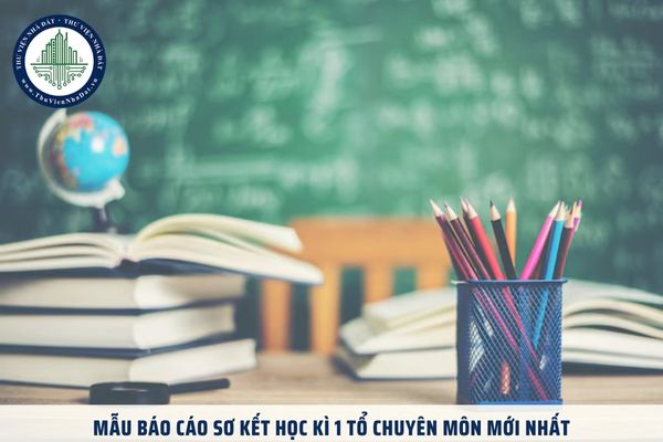 Mẫu báo cáo sơ kết học kì 1 tổ chuyên môn mới nhất