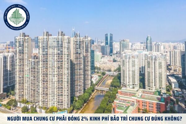 Người mua chung cư phải đóng 2% kinh phí bảo trì chung cư đúng không?