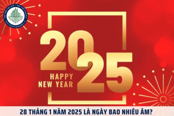 28 tháng 1 năm 2025 là ngày bao nhiêu âm? 28 tháng 1 là ngày mùng mấy tết?